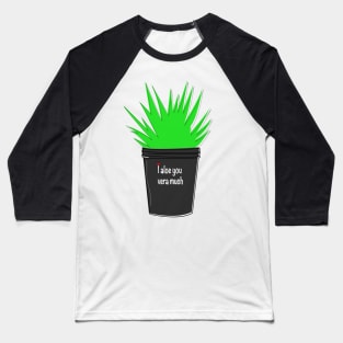 i aloe you vera mush Baseball T-Shirt